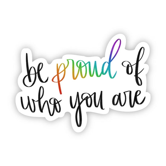 Proud of who you are Sticker