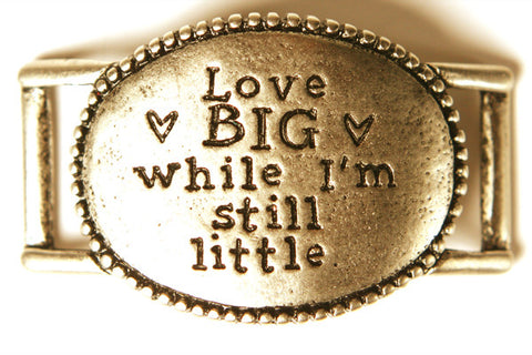 Love big while I’m still little. antique brass - Across The Way