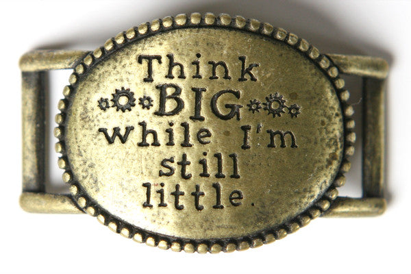 Think big while I’m still little. antique brass - Across The Way