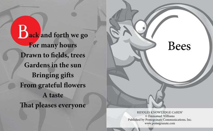 A riddle card from the POMEGRANATE Riddles Knowledge Card Deck features a stylized cartoon character holding a magnifying glass, with a large "B" and text that reads: "Back and forth we go / For many hours / Drawn to fields, trees / Gardens in the sun / Bringing gifts / From grateful flowers / A taste / That pleases everyone." This brain gym activity is perfect for Knowledge Cards enthusiasts. The answer is "Bees".