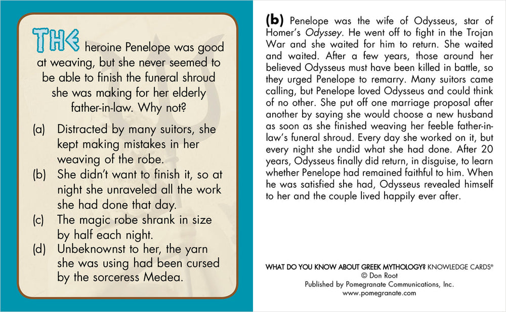 Penelope, a central character in Greek mythology and Homer's "Odyssey," is renowned for her clever tactic of weaving and unweaving a shroud to fend off suitors while waiting for Odysseus's return. This timeless tale is beautifully encapsulated by Pomegranate in their Greek Mythology Knowledge Deck.